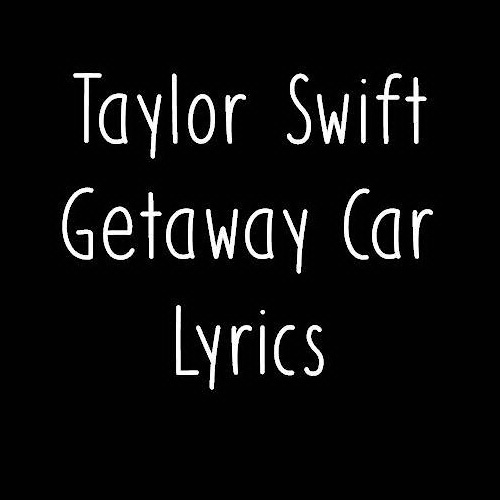 Getaway Car - TAYLOR SWIFT